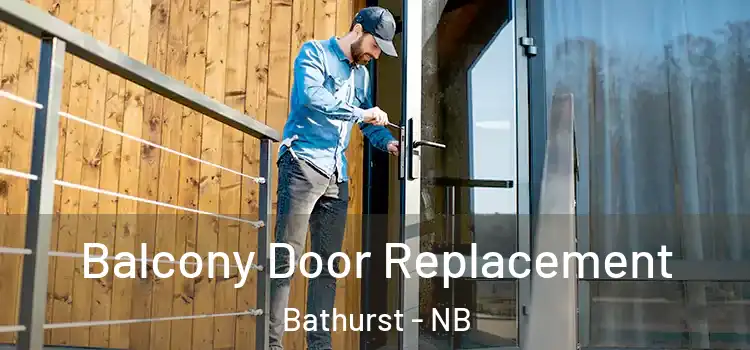  Balcony Door Replacement Bathurst - NB
