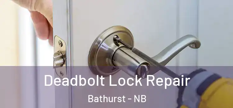  Deadbolt Lock Repair Bathurst - NB
