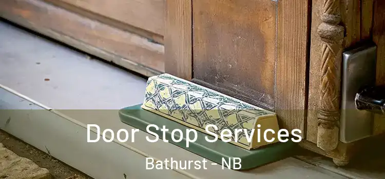  Door Stop Services Bathurst - NB