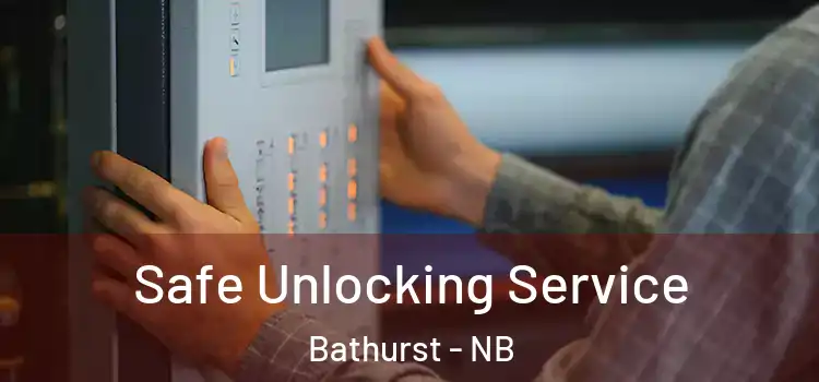Safe Unlocking Service Bathurst - NB